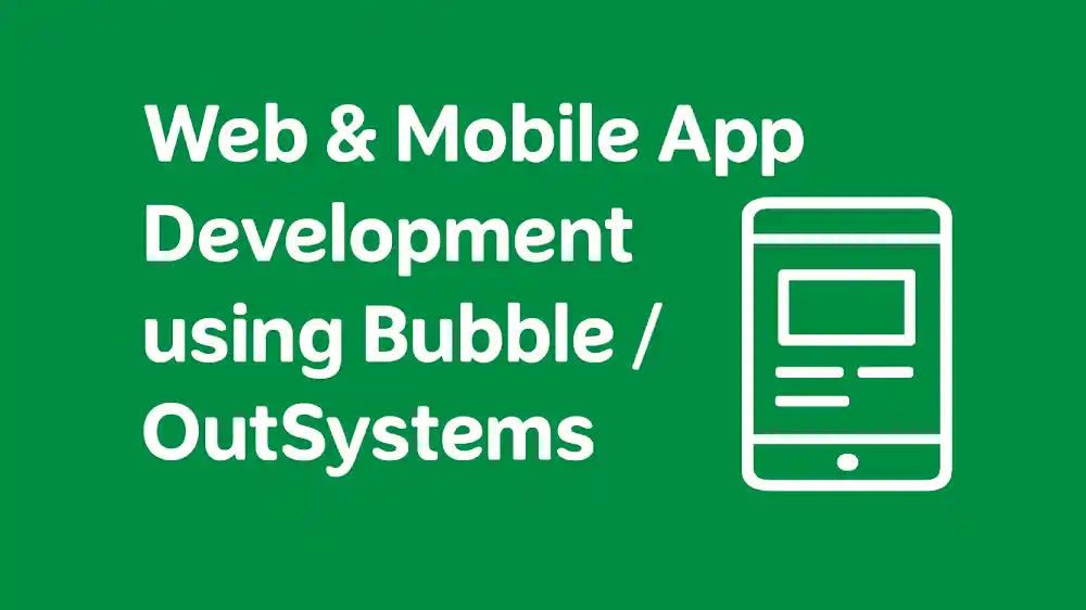 Web & Mobile App Development using Bubble / OutSystems